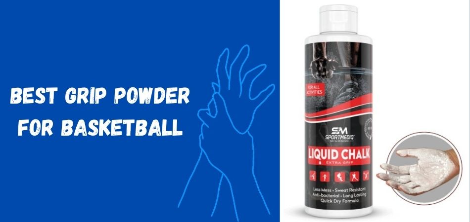 Best Grip Powder For Basketball 2022
